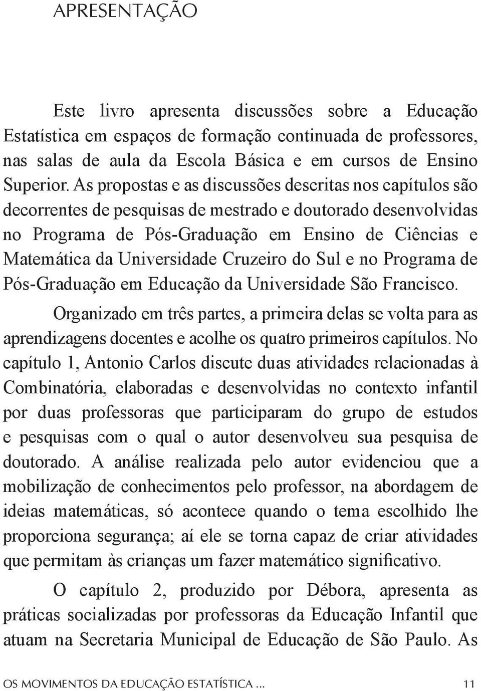 Cruzeiro do Sul e no Programa de Pós-Graduação em Educação da Universidade São Francisco.