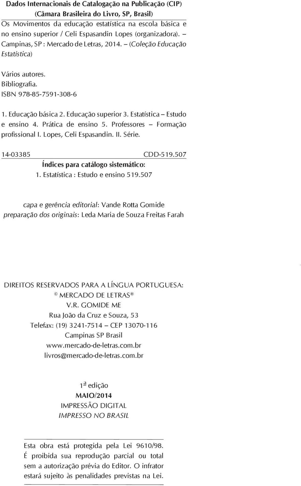 Estatística Estudo e ensino 4. Prática de ensino 5. Professores Formação profissional I. Lopes, Celi Espasandin. II. Série. 14-03385 CDD-519.507 Índices para catálogo sistemático: 1.