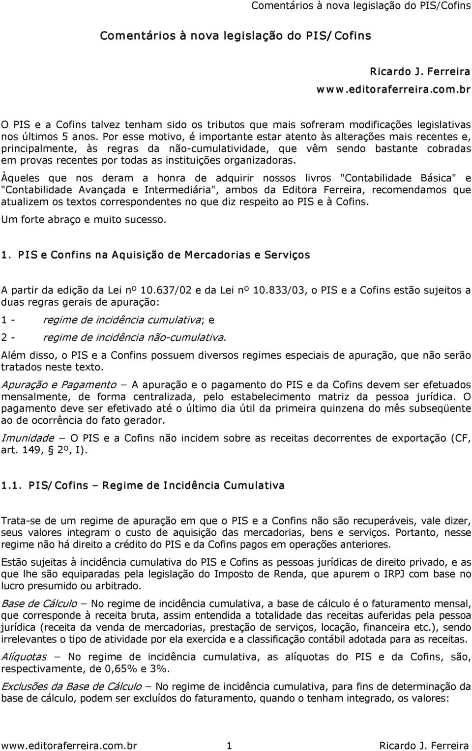 Por esse motivo, é importante estar atento às alterações mais recentes e, principalmente, às regras da não cumulatividade, que vêm sendo bastante cobradas em provas recentes por todas as instituições