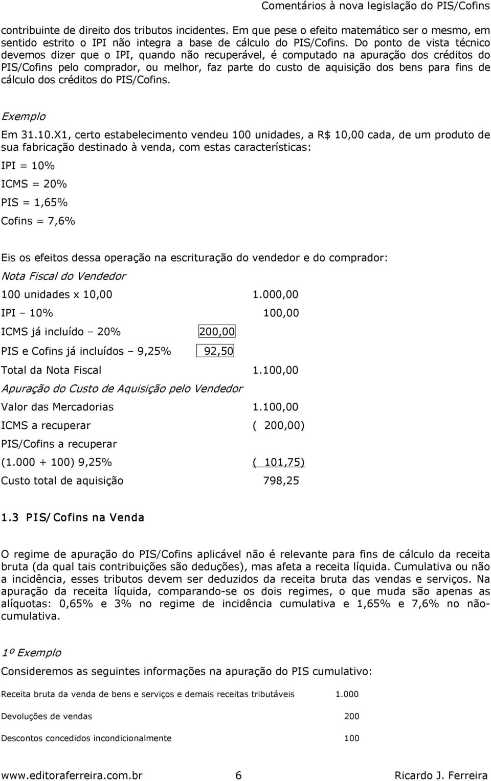 fins de cálculo dos créditos do PIS/Cofins. Exemplo Em 31.10.