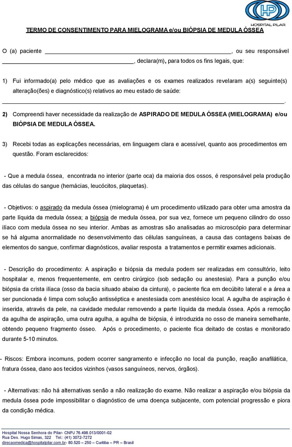 2) Compreendi haver necessidade da realização de ASPIRADO DE MEDULA ÓSSEA (MIELOGRAMA) e/ou BIÓPSIA DE MEDULA ÓSSEA.