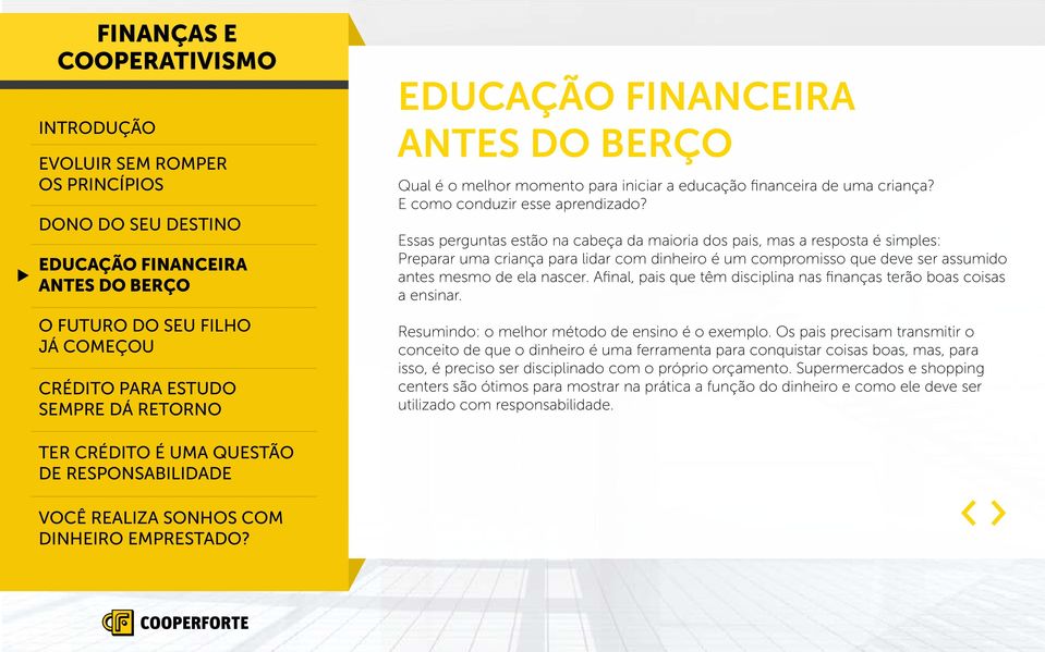 nascer. Afinal, pais que têm disciplina nas finanças terão boas coisas a ensinar. Resumindo: o melhor método de ensino é o exemplo.