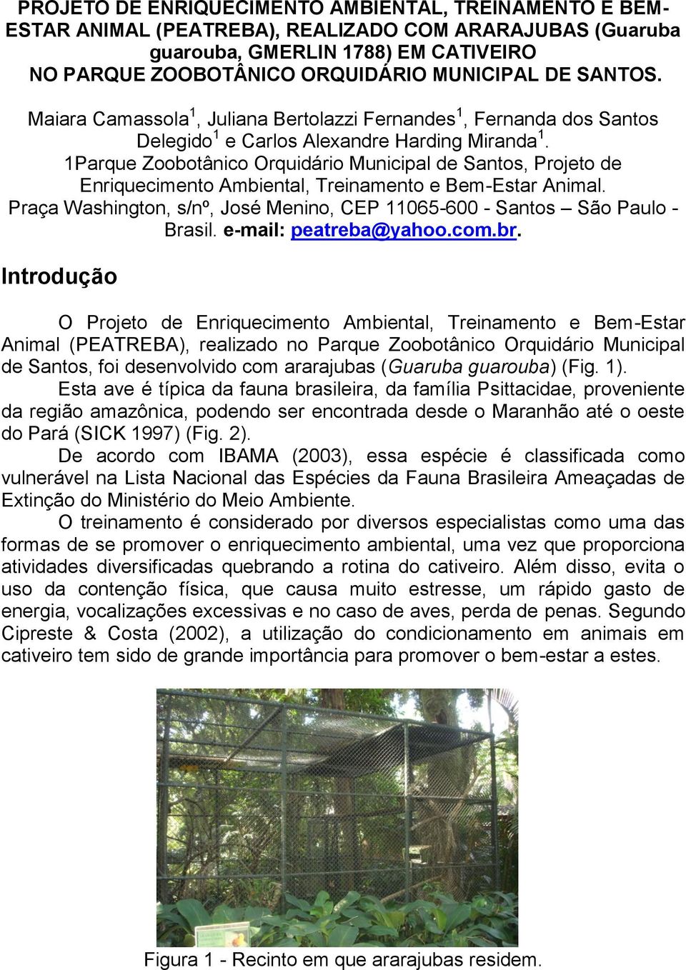 1Parque Zoobotânico Orquidário Municipal de Santos, Projeto de Enriquecimento Ambiental, Treinamento e Bem-Estar Animal. Praça Washington, s/nº, José Menino, CEP 11065-600 - Santos São Paulo - Brasil.