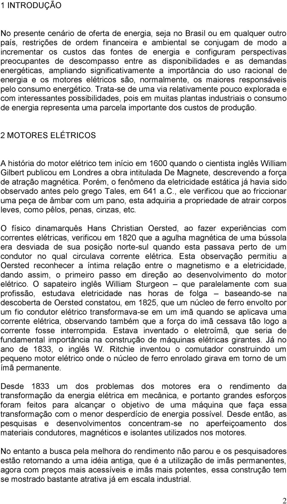 elétricos são, normalmente, os maiores responsáveis pelo consumo energético.