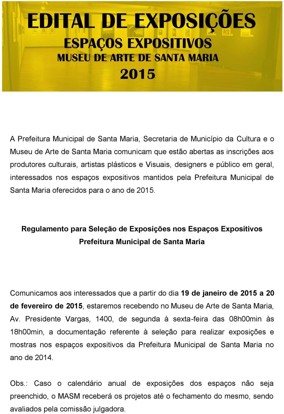 Regulamento para Seleção de Exposições nos Espaços Expositivos Prefeitura Municipal de Santa Maria Comunicamos aos interessados que a partir do dia 19 de janeiro de 2015 a 20 de fevereiro de 2015,