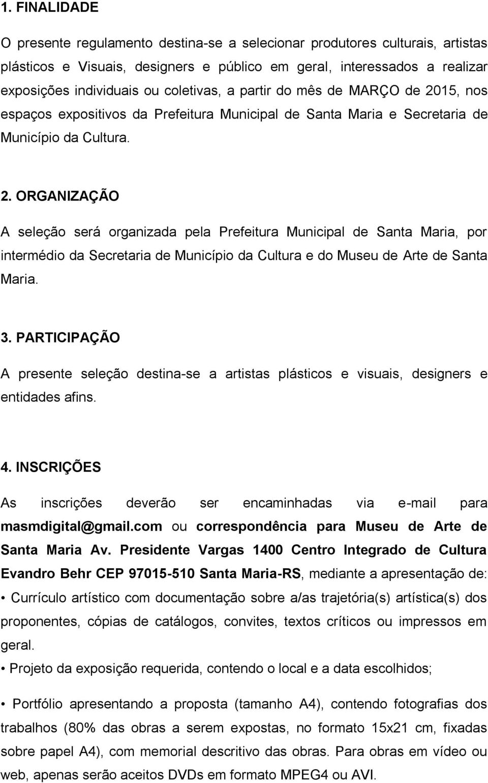 15, nos espaços expositivos da Prefeitura Municipal de Santa Maria e Secretaria de Município da Cultura. 2.