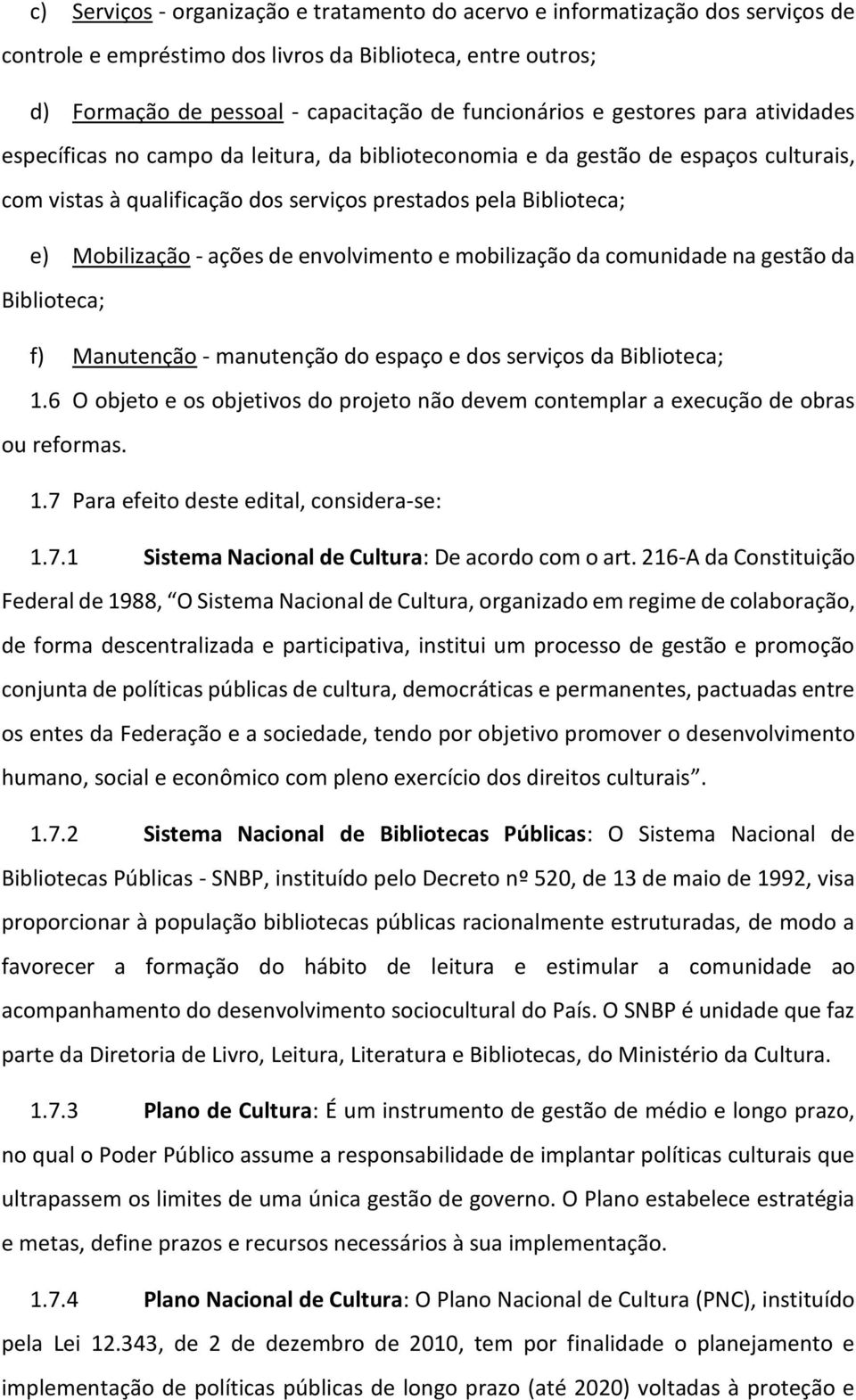 de envolvimento e mobilização da comunidade na gestão da Biblioteca; f) Manutenção - manutenção do espaço e dos serviços da Biblioteca; 1.