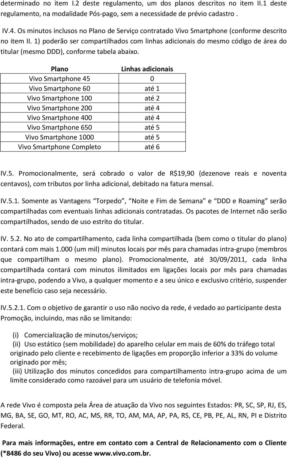 1) poderão ser compartilhados com linhas adicionais do mesmo código de área do titular (mesmo DDD), conforme tabela abaixo.