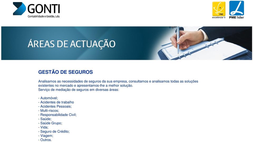 Serviço de mediação de seguros em diversas áreas: - Automóvel; - Acidentes de trabalho - Acidentes