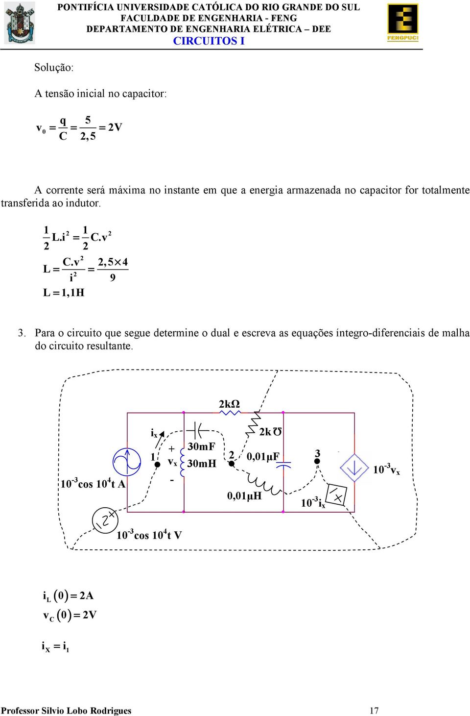 Pr o circuio que segue deermine o dul e escrev s equções ínegro-diferenciis de mlh do circuio resulne.