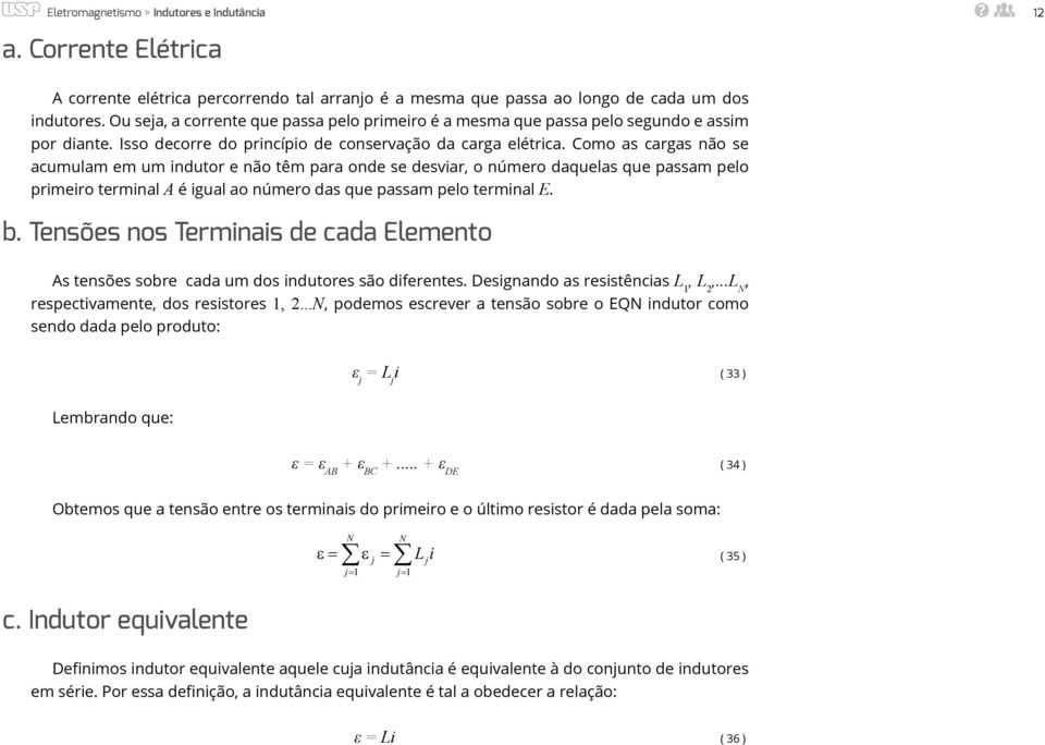 Como as cargas não se acumulam em um ndutor e não têm para onde se desvar, o número daquelas que passam pelo prmero termnal A é gual ao número das que passam pelo termnal E. b.