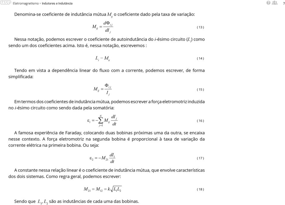 Isto é, nessa notação, escrevemos : L = M ( 4 ) Tendo em vsta a dependênca lnear do fluxo com a corrente, podemos escrever, de forma smplfcada: M = Φ I Em termos dos coefcentes de ndutânca mútua,