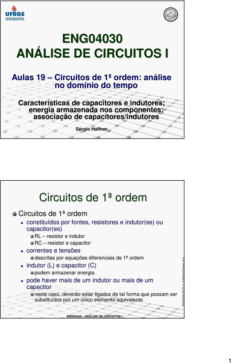 capacior(es es) R resisor e inuor R resisor e capacior correnes e ensões escrias por equações iferenciais e ª orem inuor () e capacior () poem