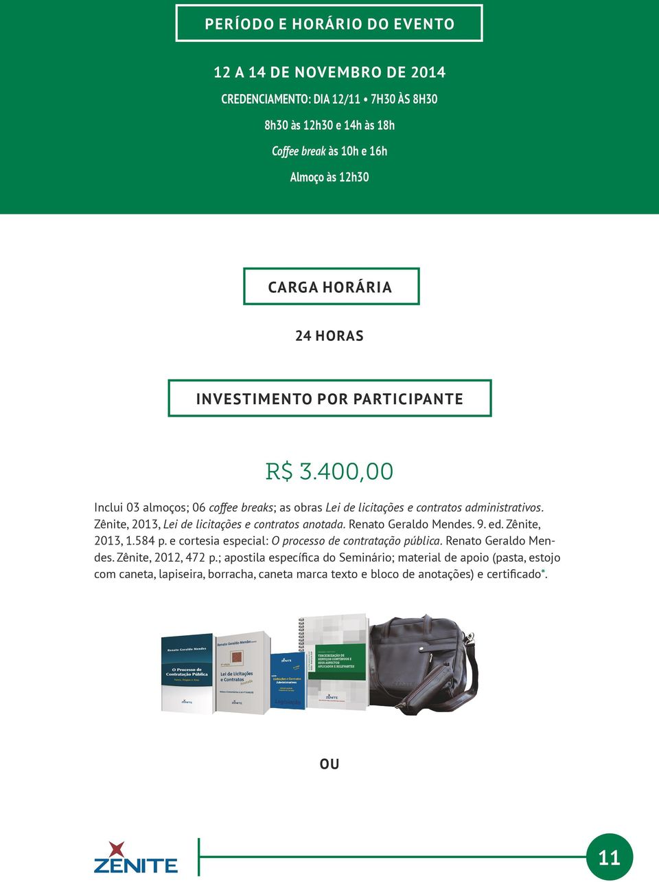 Zênite, 2013, Lei de licitações e contratos anotada. Renato Geraldo Mendes. 9. ed. Zênite, 2013, 1.584 p. e cortesia especial: O processo de contratação pública.