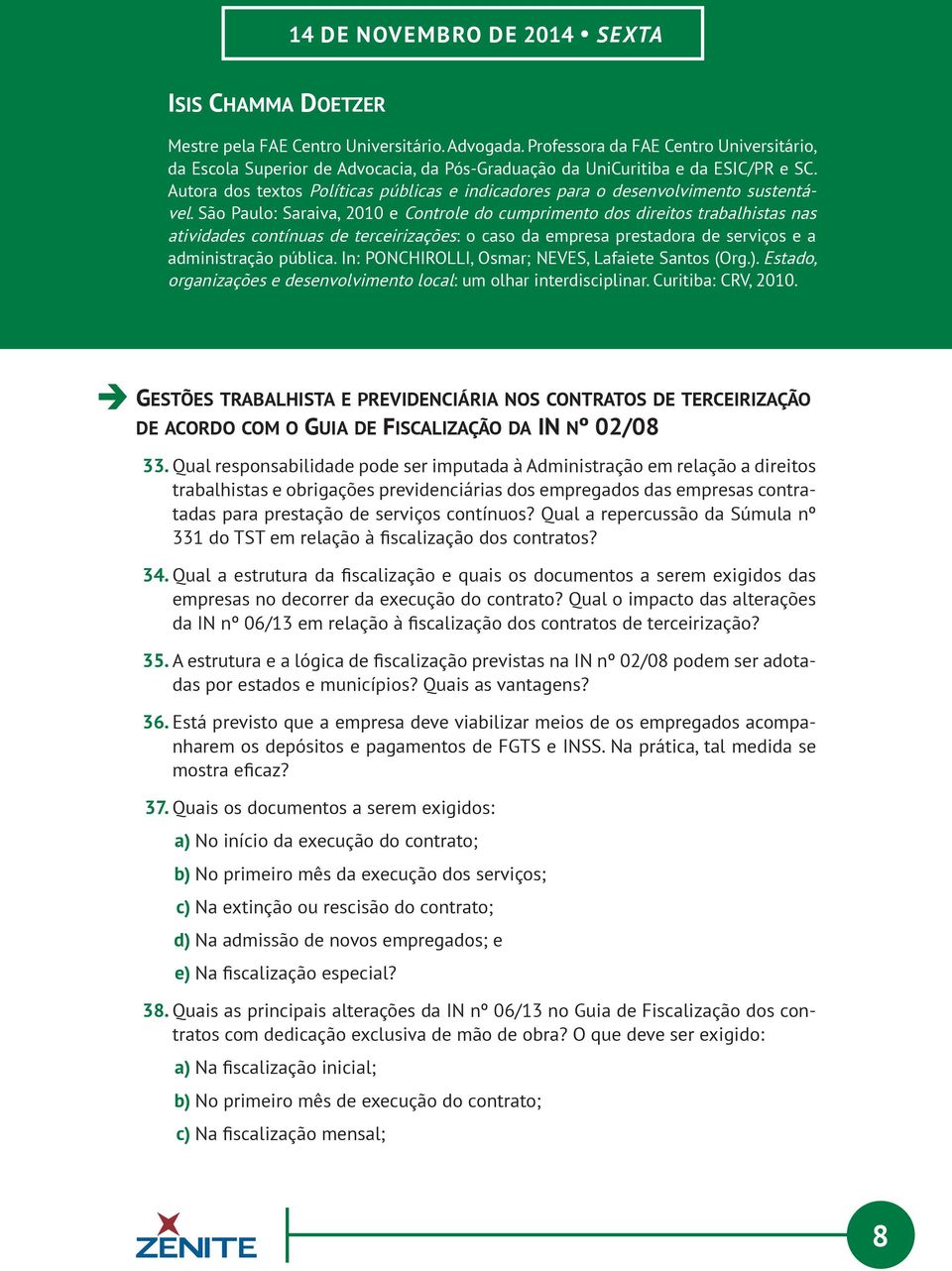 Autora dos textos Políticas públicas e indicadores para o desenvolvimento sustentável.