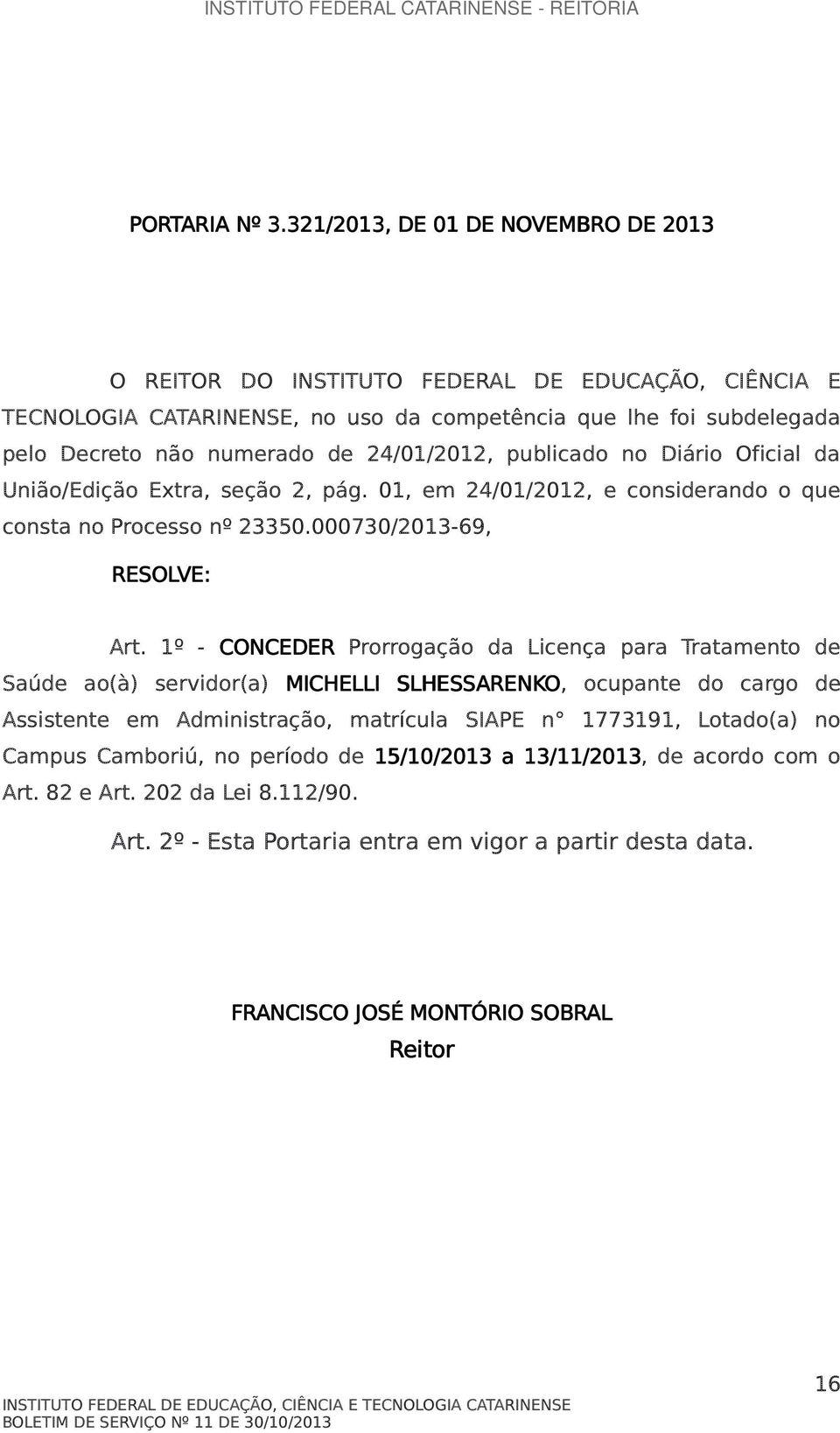 24/01/2012, publicado no Diário Oficial da União/Edição Extra, seção 2, pág. 01, em 24/01/2012, e considerando o que consta no Processo nº 23350.000730/2013-69, Art.