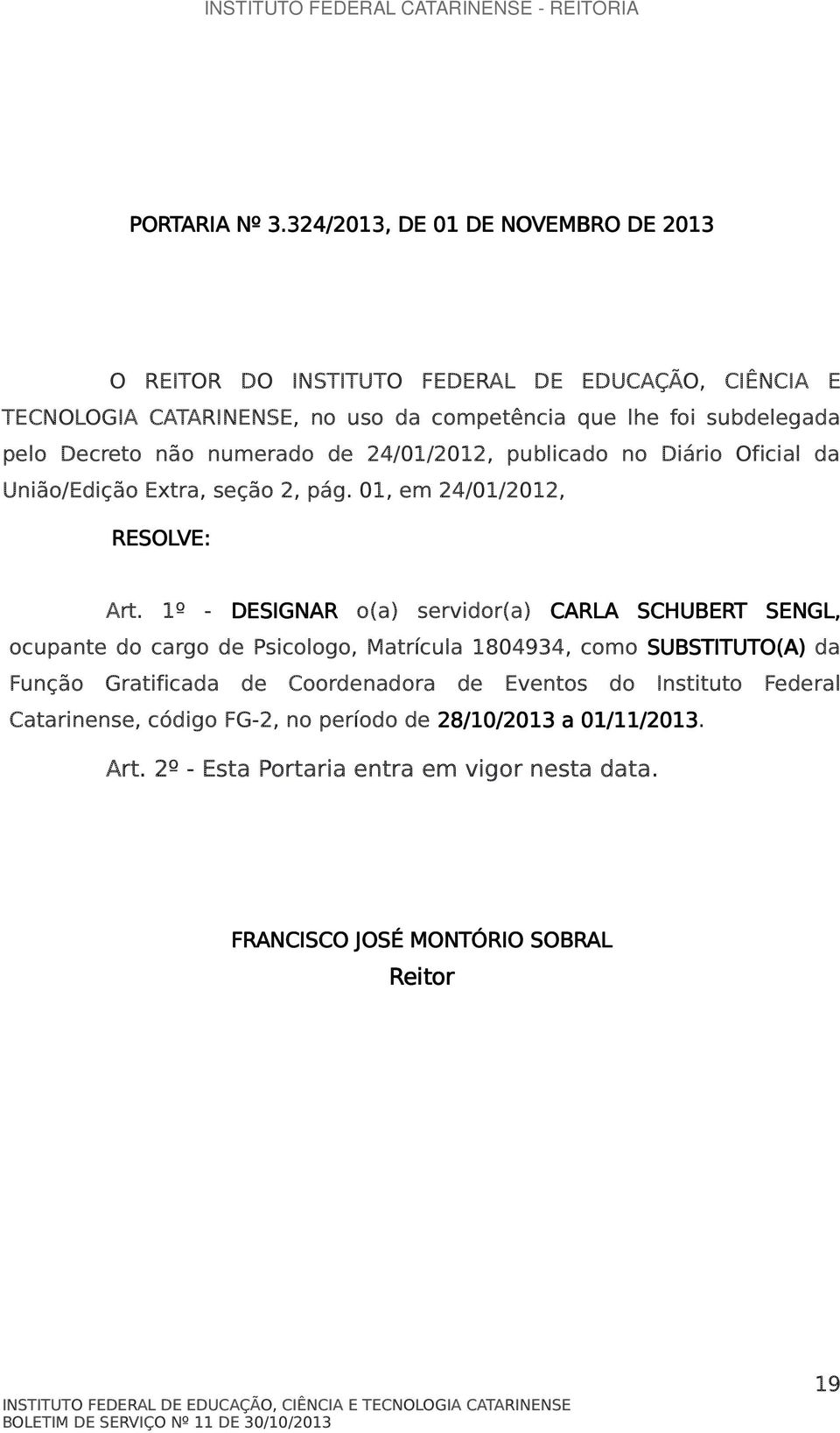 pelo Decreto não numerado de 24/01/2012, publicado no Diário Oficial da União/Edição Extra, seção 2, pág. 01, em 24/01/2012, Art.