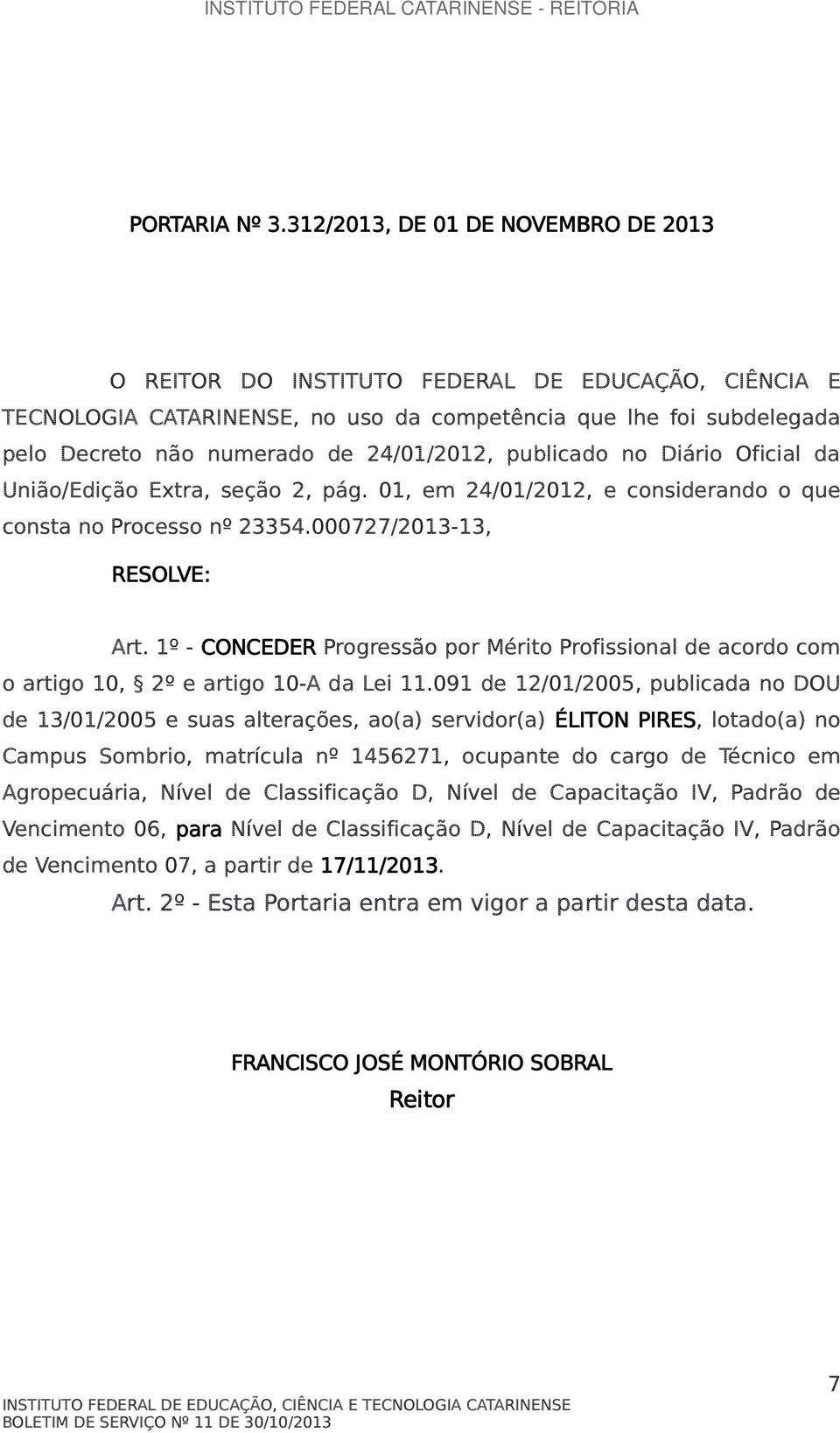 24/01/2012, publicado no Diário Oficial da União/Edição Extra, seção 2, pág. 01, em 24/01/2012, e considerando o que consta no Processo nº 23354.000727/2013-13, Art.