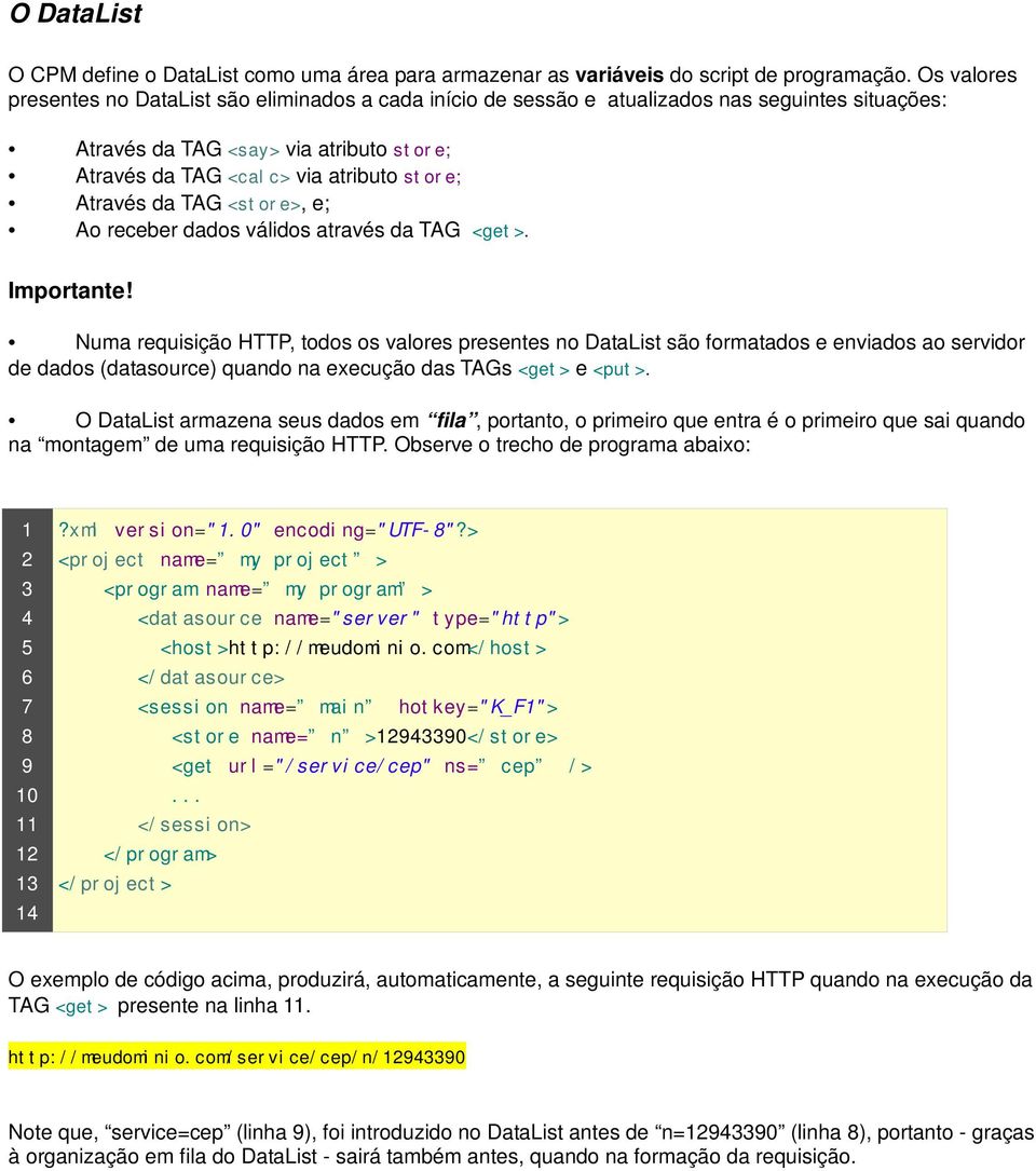 Através da TAG <store>, e; Ao receber dados válidos através da TAG <get>. Importante!