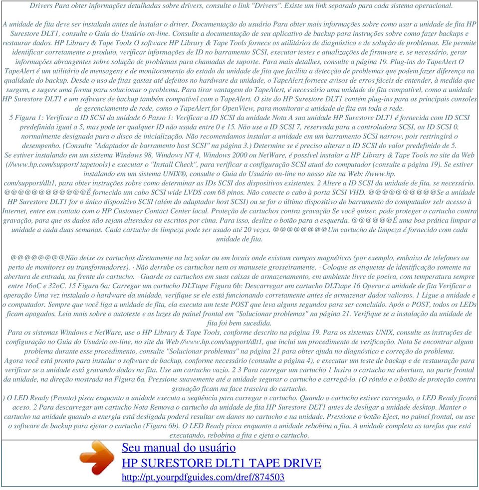 Documentação do usuário Para obter mais informações sobre como usar a unidade de fita HP Surestore DLT1, consulte o Guia do Usuário on-line.