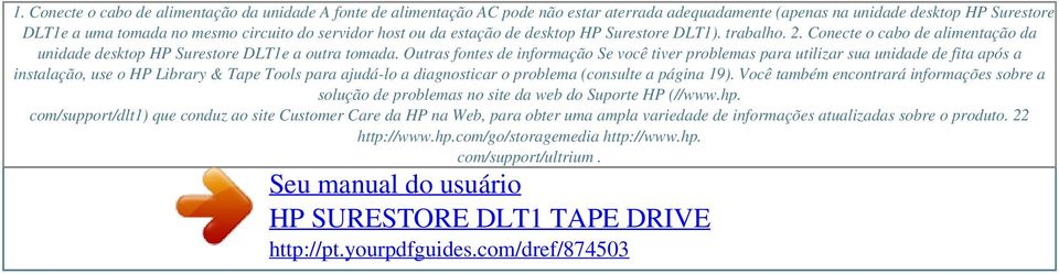 ou da estação de desktop HP Surestore DLT1). trabalho. 2. Conecte o cabo de alimentação da unidade desktop HP Surestore DLT1e a outra tomada.