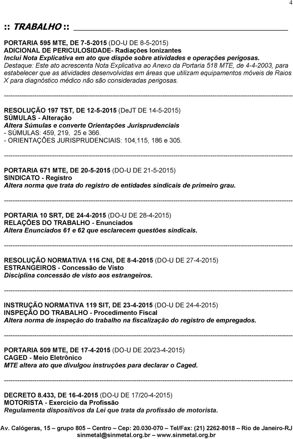 diagnóstico médico não são consideradas perigosas.