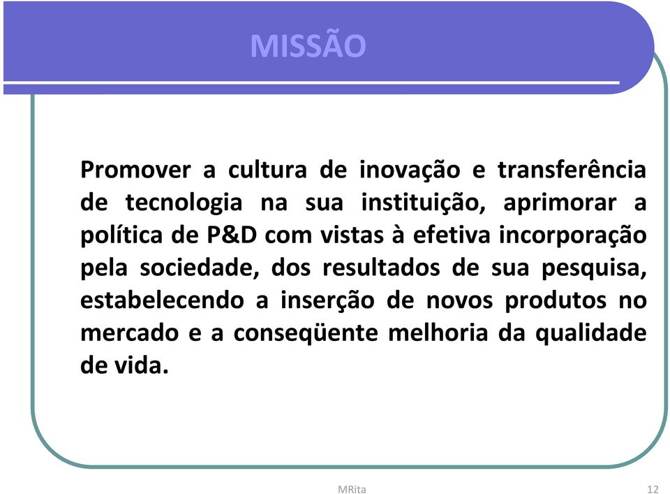 pela sociedade, dos resultados de sua pesquisa, estabelecendo a inserção de