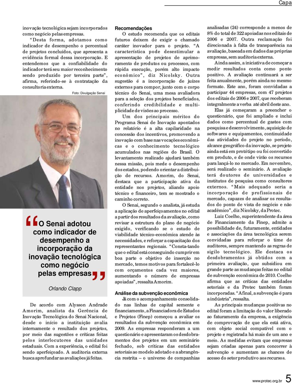 E entendemos que a confiabilidade do indicador terá seu maior reconhecimento sendo produzido por terceira parte, afirma, referindo-se à contratação da consultoria externa.