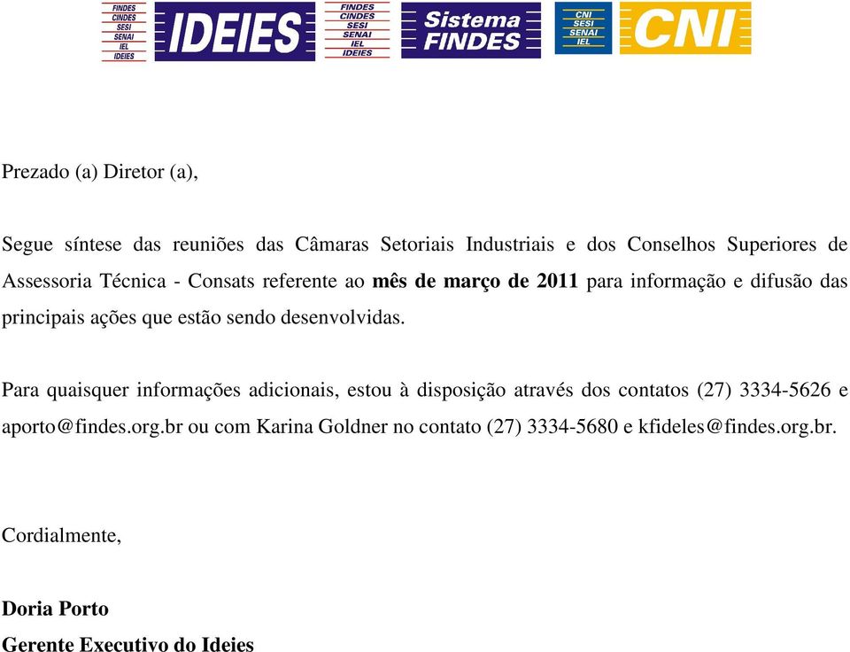 desenvolvidas. Para quaisquer informações adicionais, estou à disposição através dos contatos (27) 3334-5626 e aporto@findes.