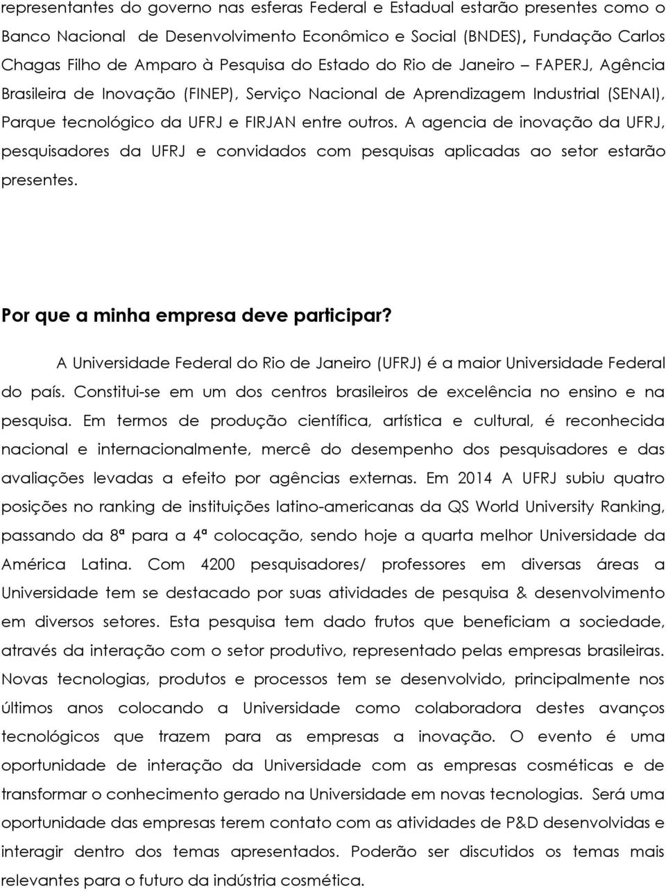 A agencia de inovação da UFRJ, pesquisadores da UFRJ e convidados com pesquisas aplicadas ao setor estarão presentes. Por que a minha empresa deve participar?