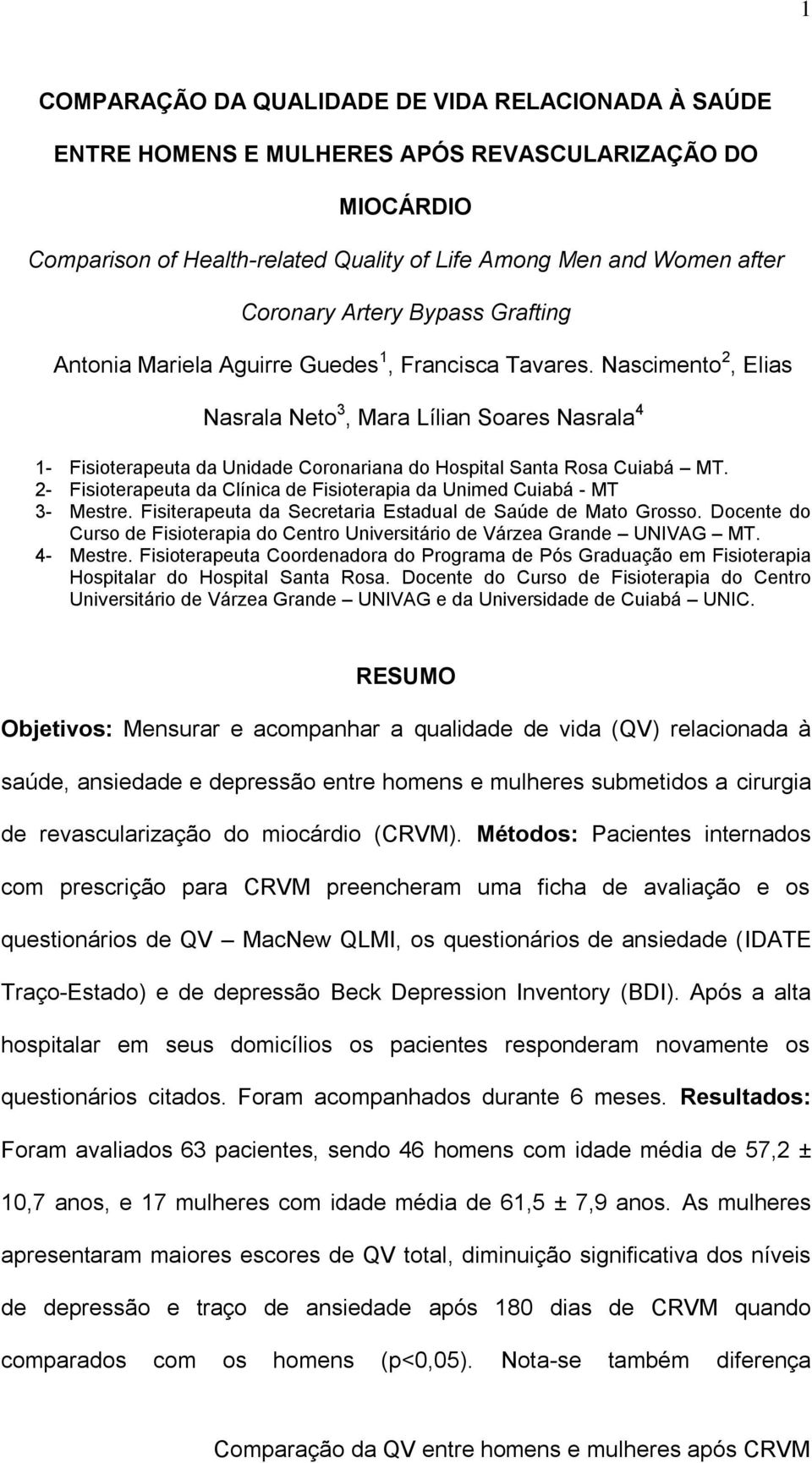 Nascimento 2, Elias Nasrala Neto 3, Mara Lílian Soares Nasrala 4 1- Fisioterapeuta da Unidade Coronariana do Hospital Santa Rosa Cuiabá MT.