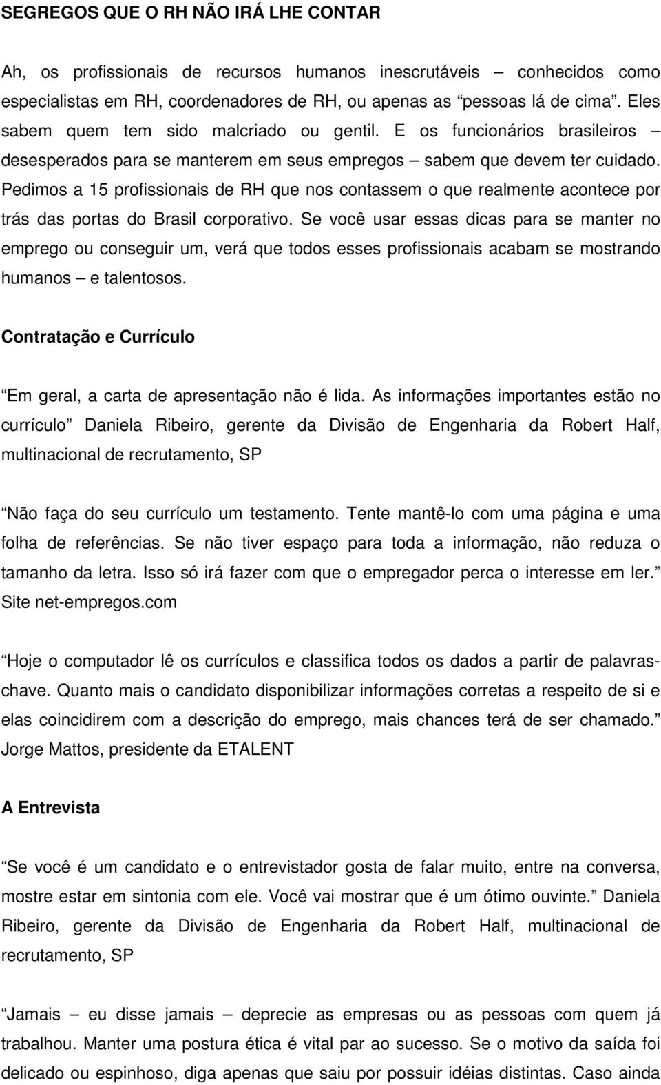 Pedimos a 15 profissionais de RH que nos contassem o que realmente acontece por trás das portas do Brasil corporativo.