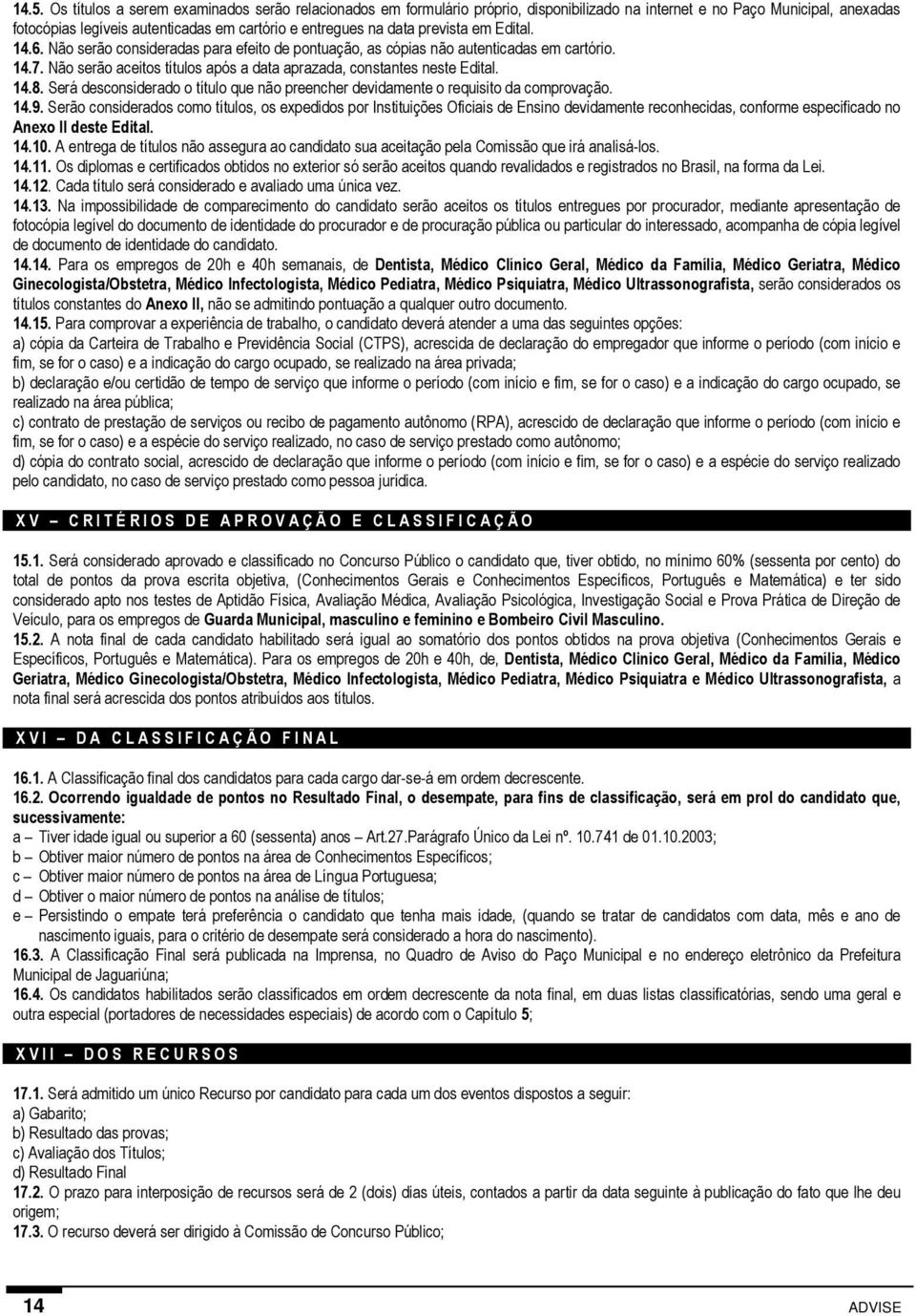 14.8. Será desconsiderado o título que não preencher devidamente o requisito da comprovação. 14.9.