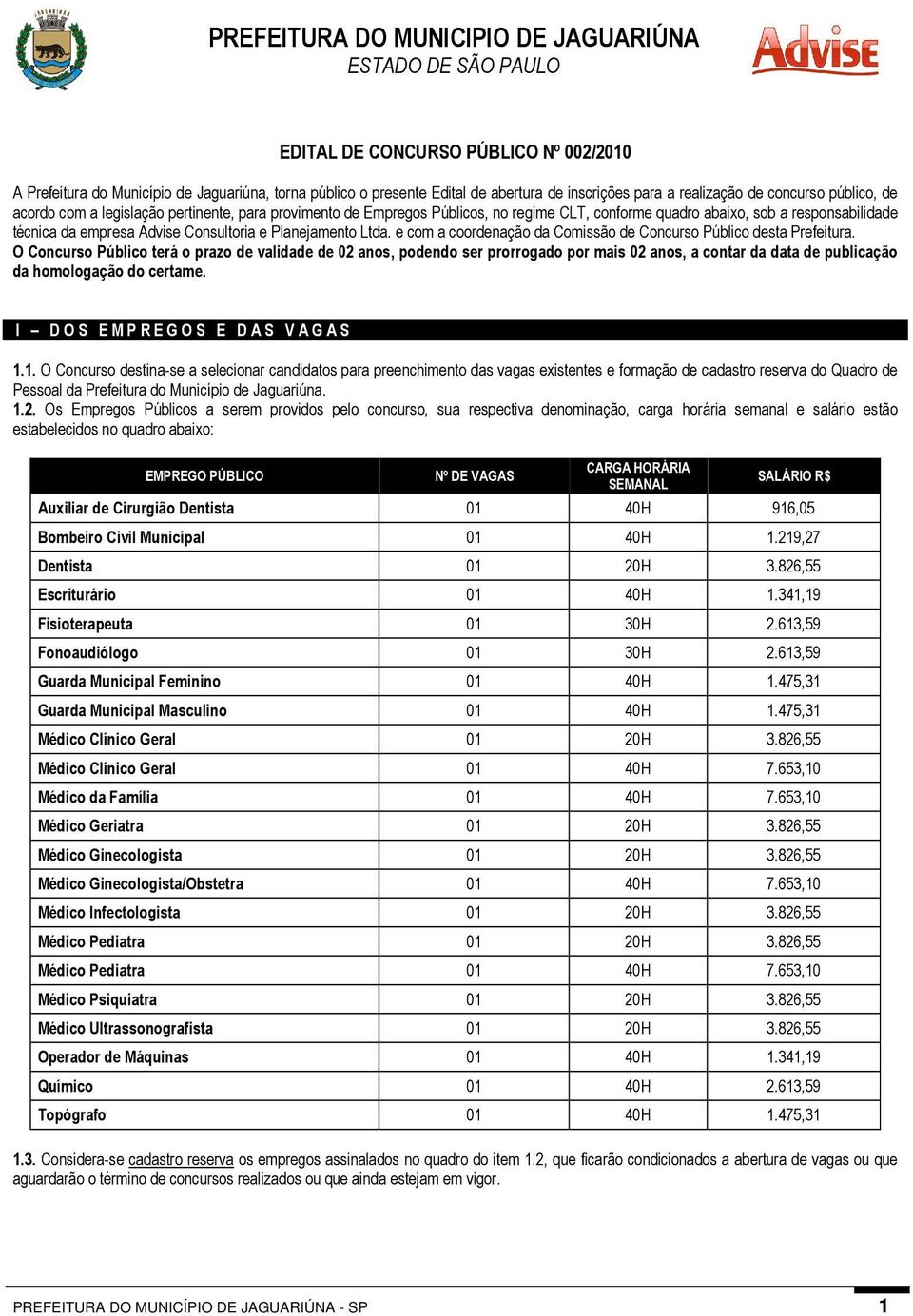 Advise Consultoria e Planejamento Ltda. e com a coordenação da Comissão de Concurso Público desta Prefeitura.