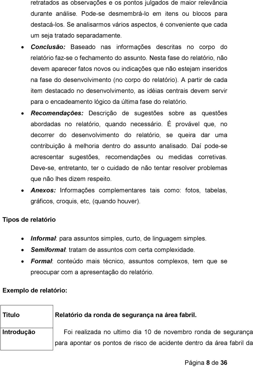 Nesta fase do relatório, não devem aparecer fatos novos ou indicações que não estejam inseridos na fase do desenvolvimento (no corpo do relatório).