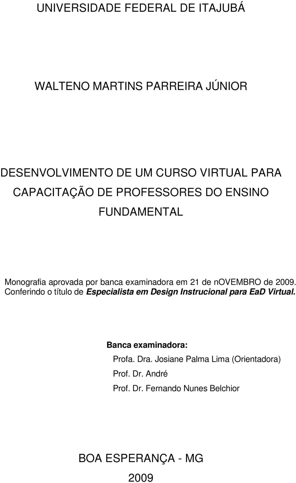 de 2009. Conferindo o título de Especialista em Design Instrucional para EaD Virtual.