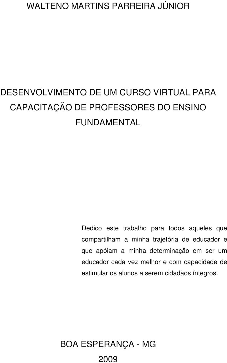 minha trajetória de educador e que apóiam a minha determinação em ser um educador cada vez