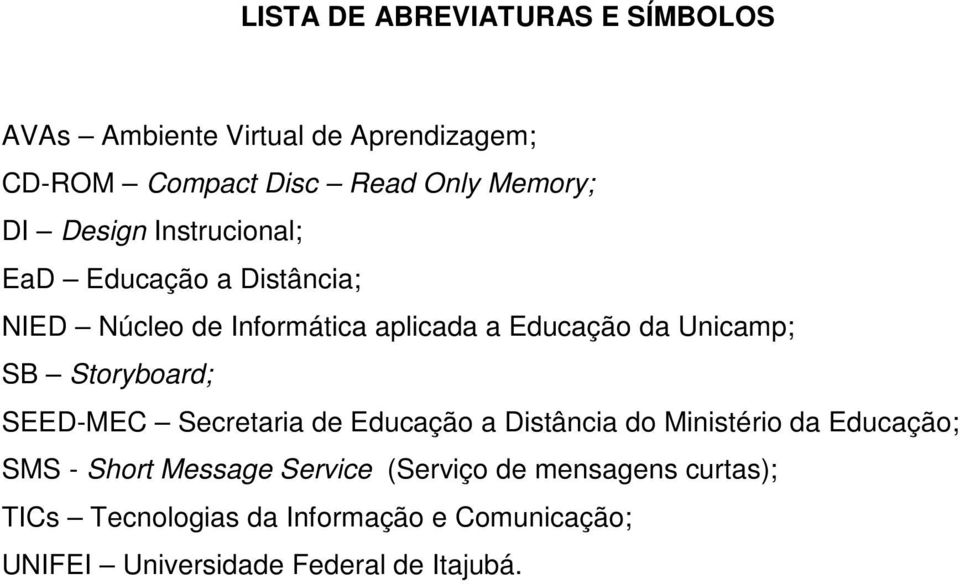 Storyboard; SEED-MEC Secretaria de Educação a Distância do Ministério da Educação; SMS - Short Message Service