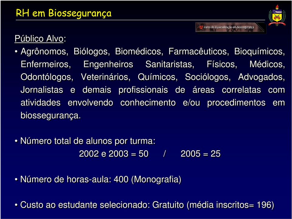 correlatas com atividades envolvendo conhecimento e/ou procedimentos em biossegurança.