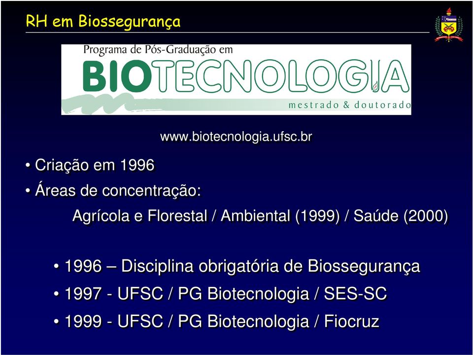 1996 Disciplina obrigatória de Biossegurança 1997 - UFSC / PG