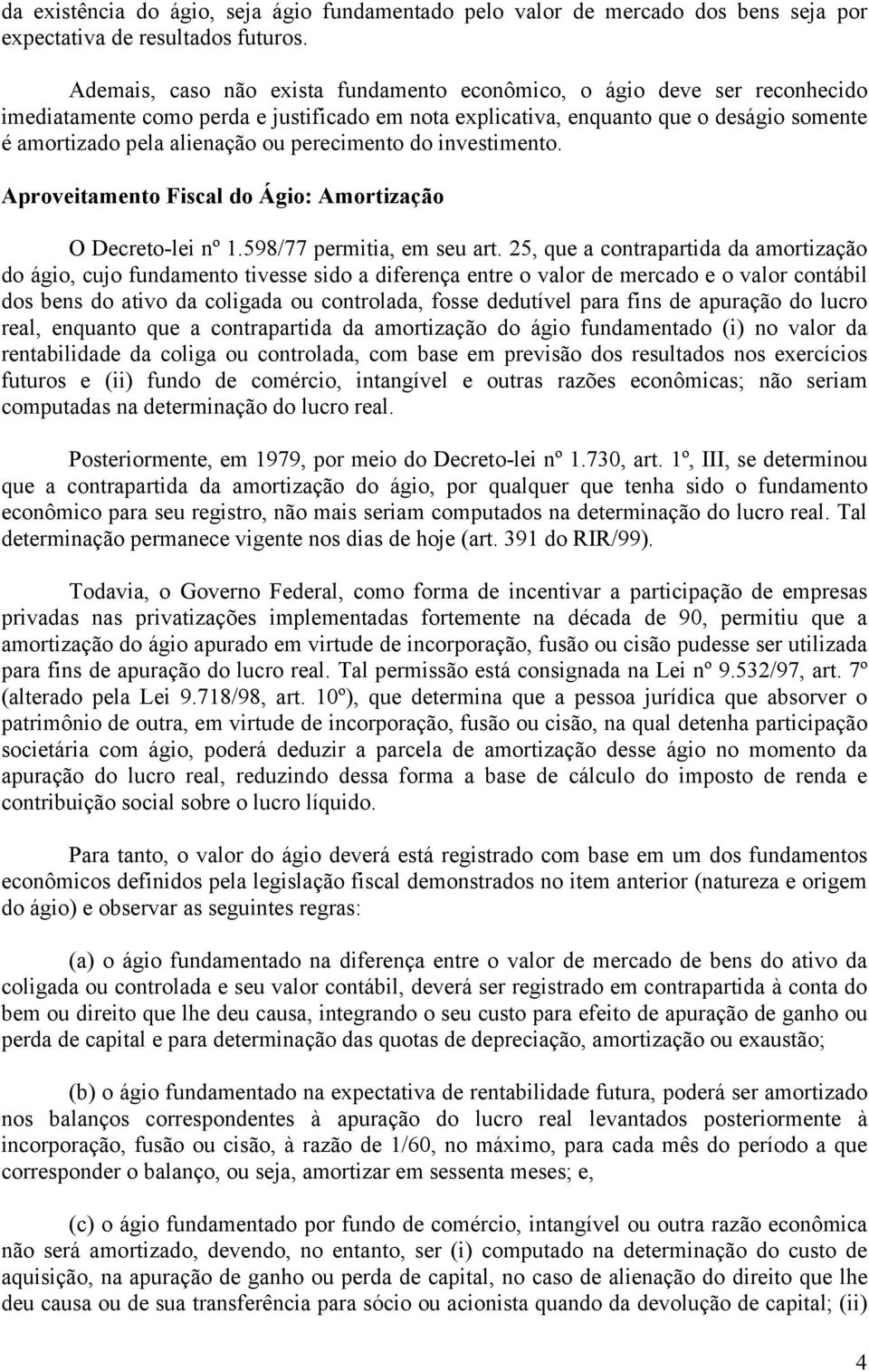 perecimento do investimento. Aproveitamento Fiscal do Ágio: Amortização O Decreto-lei nº 1.598/77 permitia, em seu art.