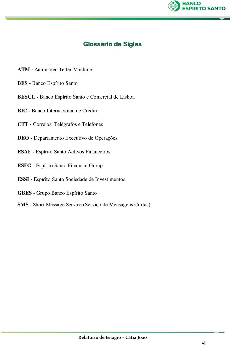 Executivo de Operações ESAF - Espírito Santo Activos Financeiros ESFG - Espírito Santo Financial Group ESSI -