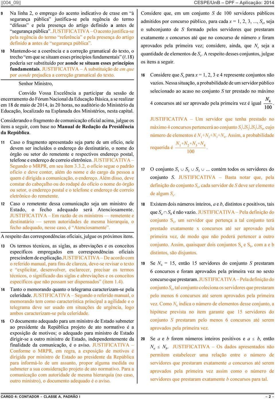 10 Mantendo-se a coerência e a correção gramatical do texto, o trecho em que se situam esses princípios fundamentais (R.18) poderia ser substituído por aonde se situam esses princípios fundamentais.