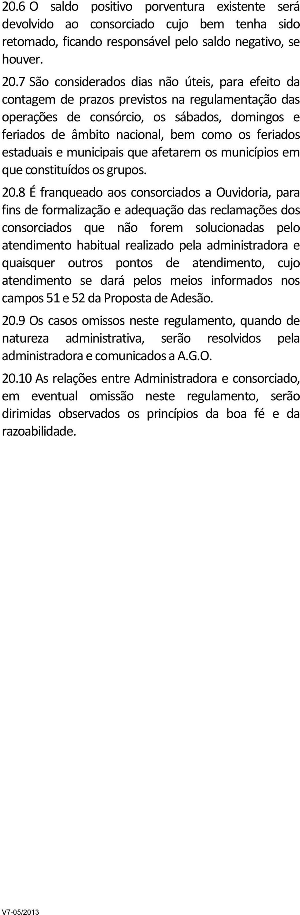 estaduais e municipais que afetarem os municípios em que constituídos os grupos. 20.