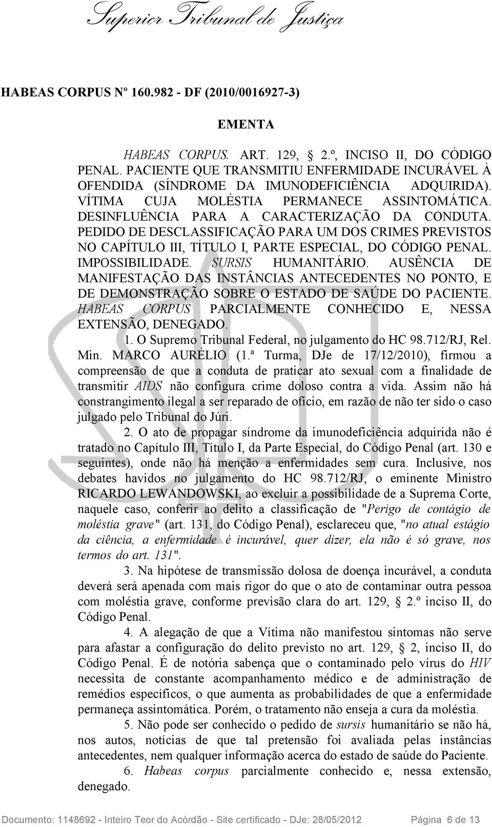 PEDIDO DE DESCLASSIFICAÇÃO PARA UM DOS CRIMES PREVISTOS NO CAPÍTULO III, TÍTULO I, PARTE ESPECIAL, DO CÓDIGO PENAL. IMPOSSIBILIDADE. SURSIS HUMANITÁRIO.