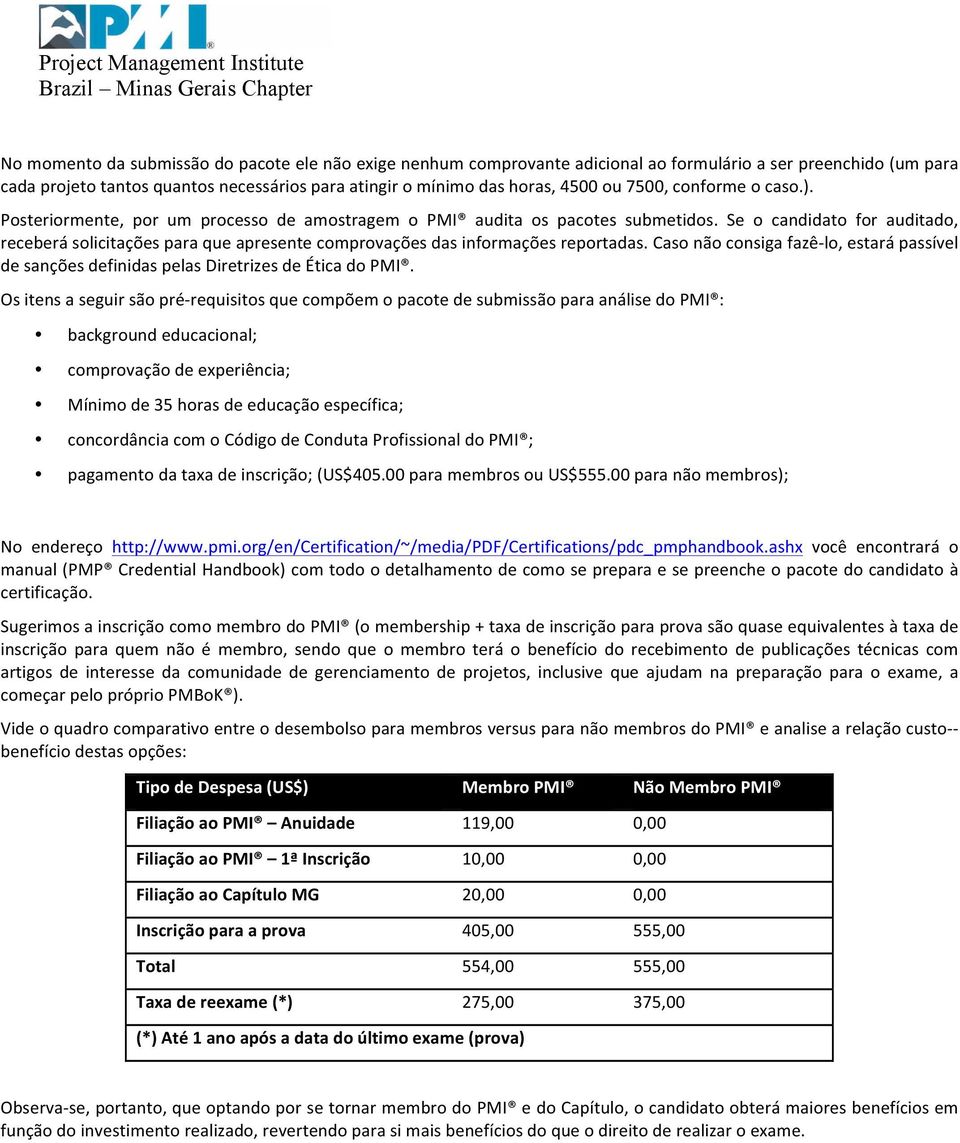 Se o candidato for auditado, receberá solicitações para que apresente comprovações das informações reportadas.