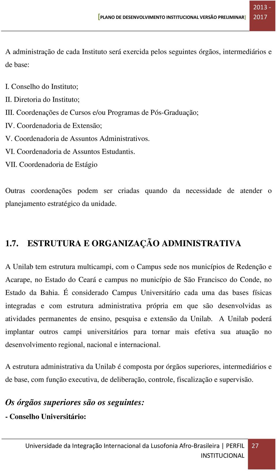 Coordenadoria de Estágio Outras coordenações podem ser criadas quando da necessidade de atender o planejamento estratégico da unidade. 1.7.