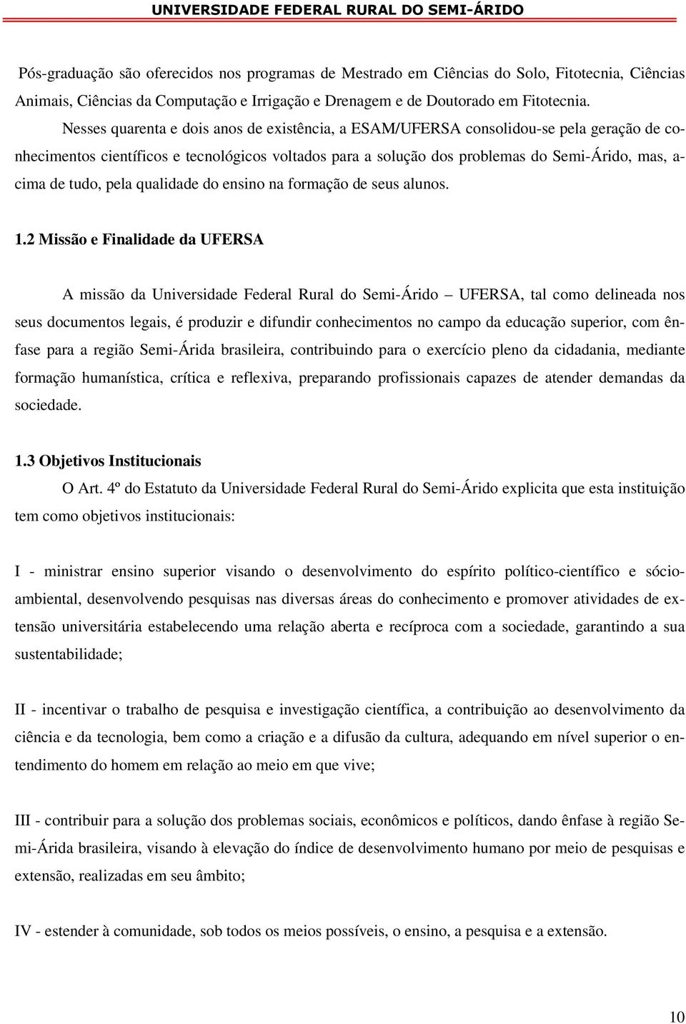 tudo, pela qualidade do ensino na formação de seus alunos. 1.