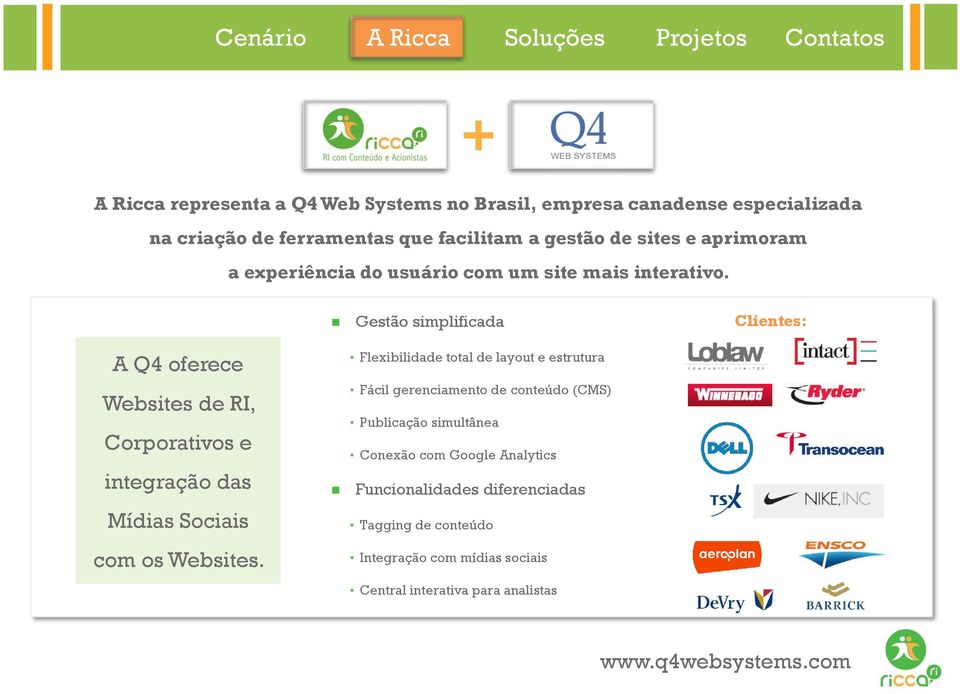 Gestão simplificada Clientes: A Q4 oferece Websites de RI, Corporativos e integração das Mídias Sociais com os Websites.
