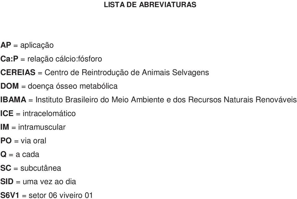 Brasileiro do Meio Ambiente e dos Recursos Naturais Renováveis ICE = intracelomático IM =